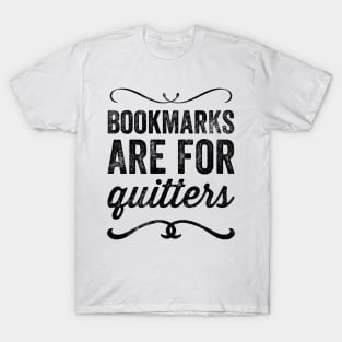 Bookmarks are for quitters T-Shirt